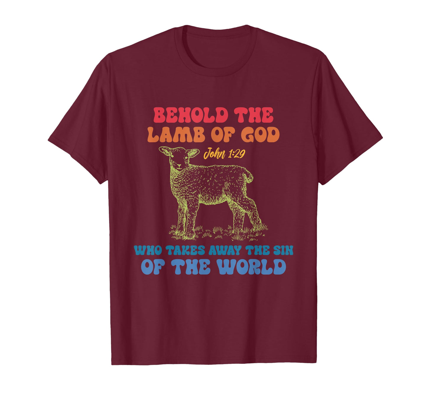 Behold The Lamb Of God John 1:29 Who Takes Away The Sin T-Shirt