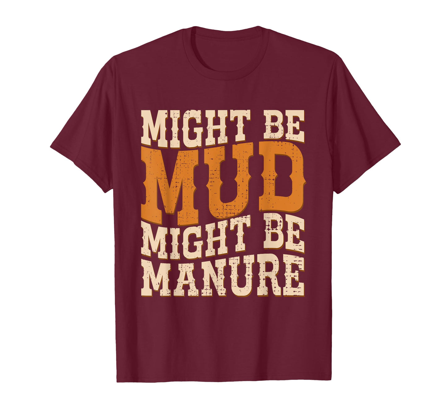 Might Be Mud Might Be Manure Funny Quote Farming Agriculture T-Shirt