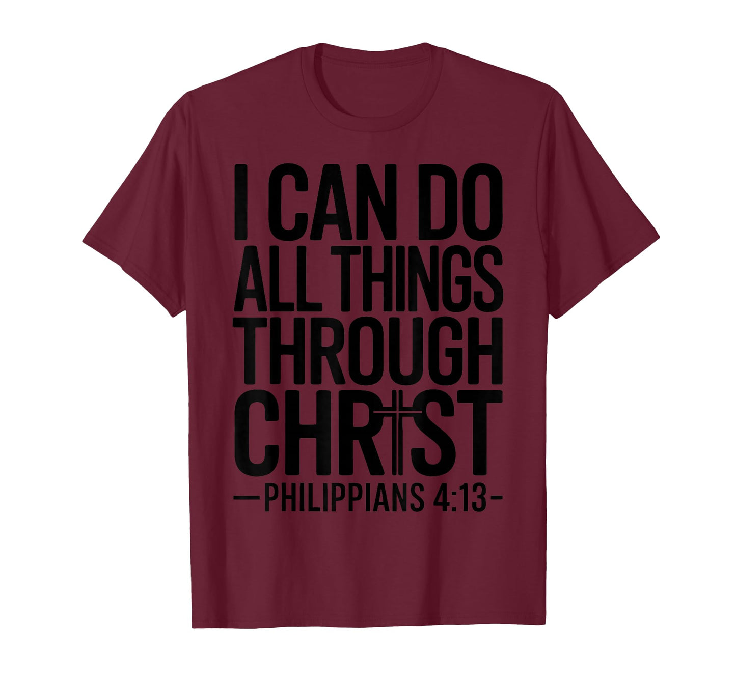 I Can Do All Things Through Christ Philippians 4:13 T-Shirt