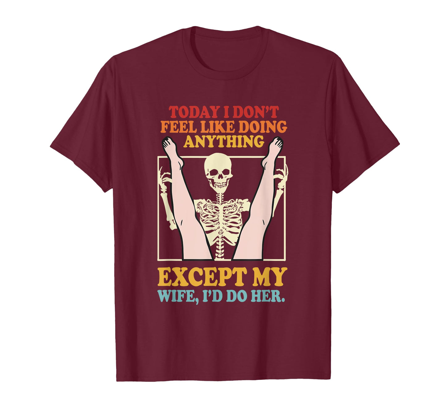 Today I Don’t Feel Like Doing Anything Except My Wife T-Shirt