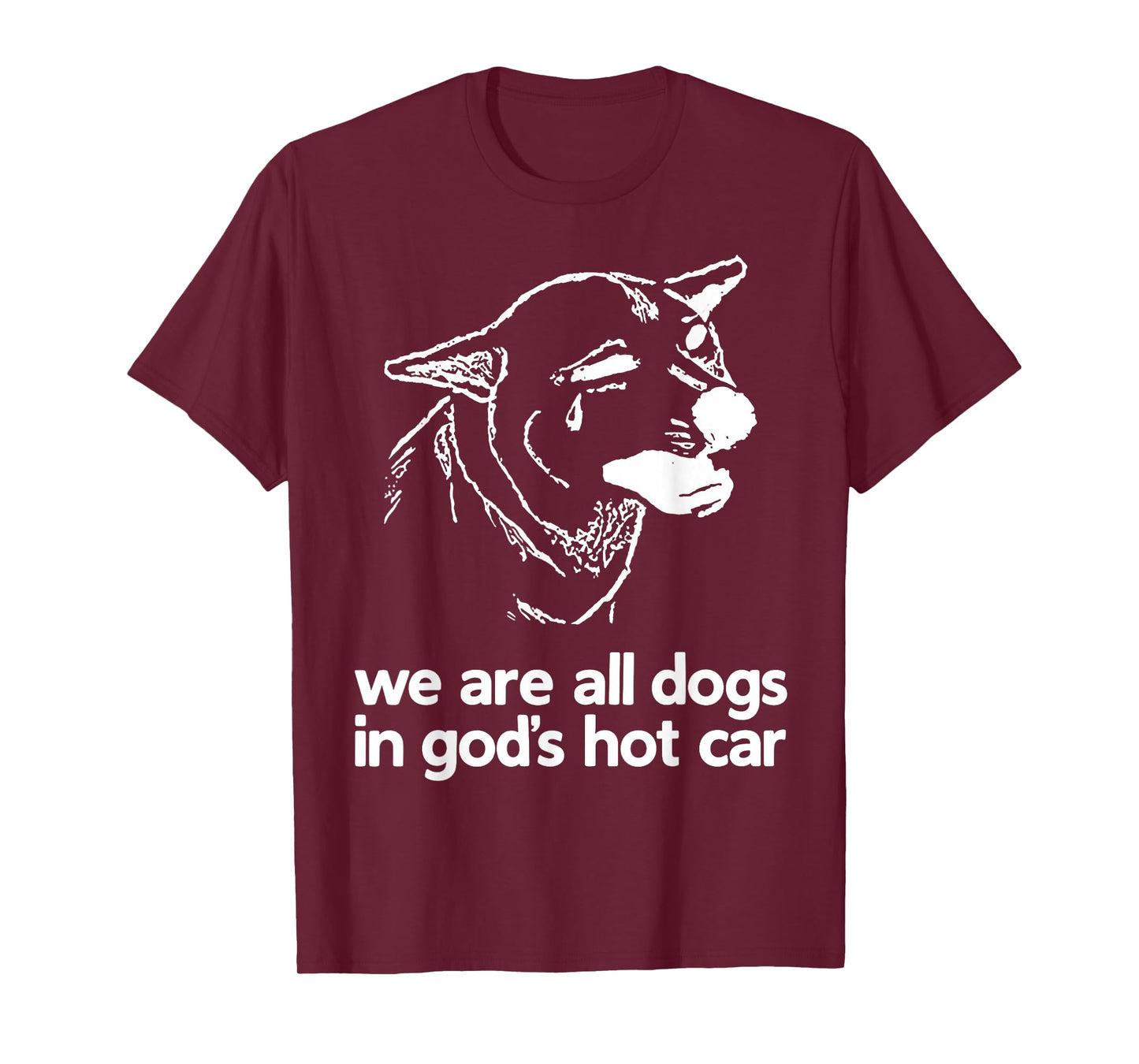 We are All Dogs in God’s Hot Car Sad Dog Funny T-Shirt