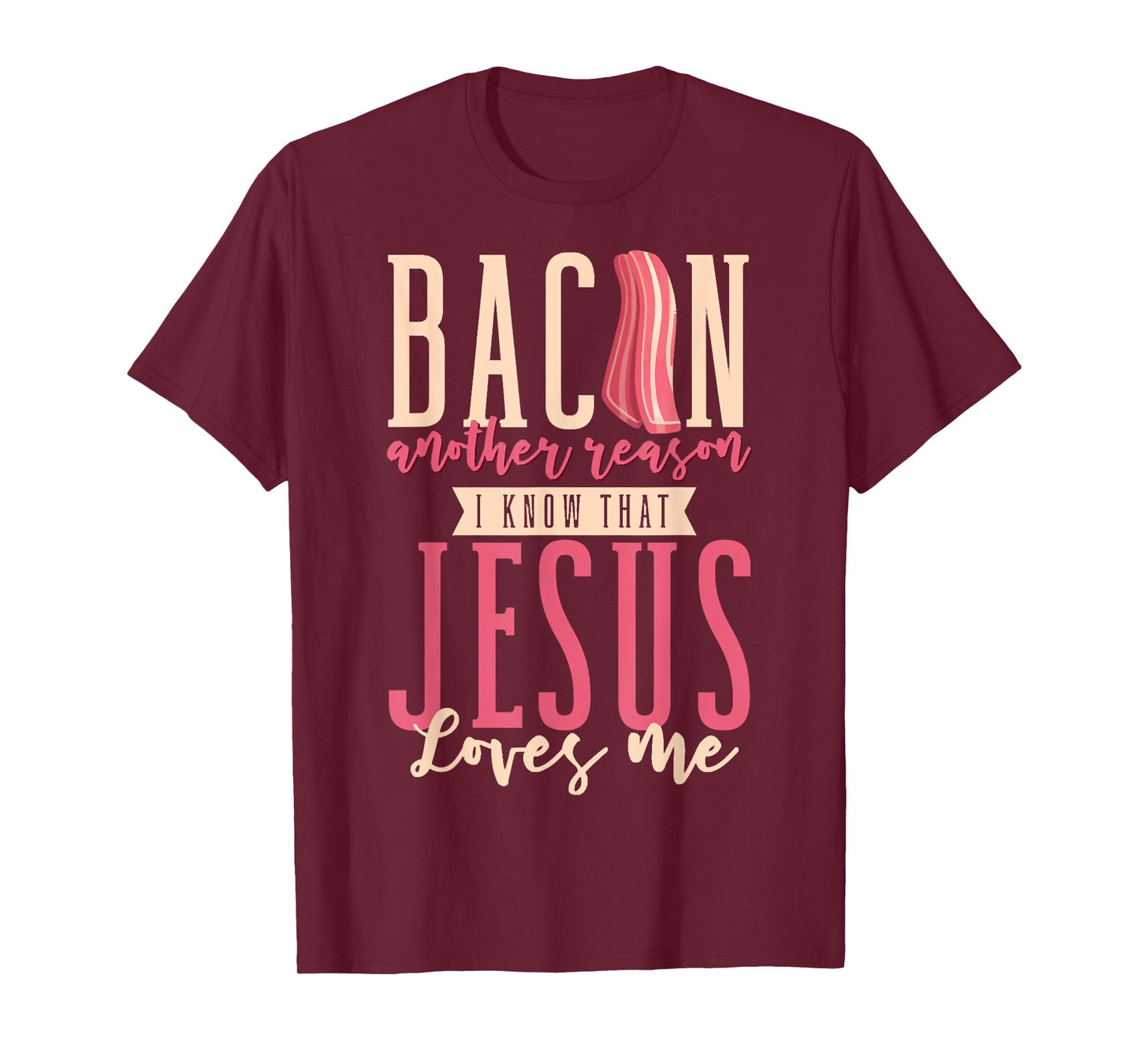 Bacon Another Reason I Know That Jesus Loves Me Christian T-Shirt