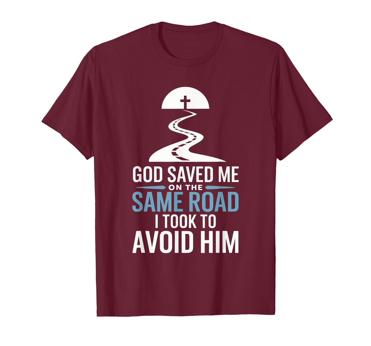 God Saved Me On The Same Road I Took To Avoid Him T-Shirt