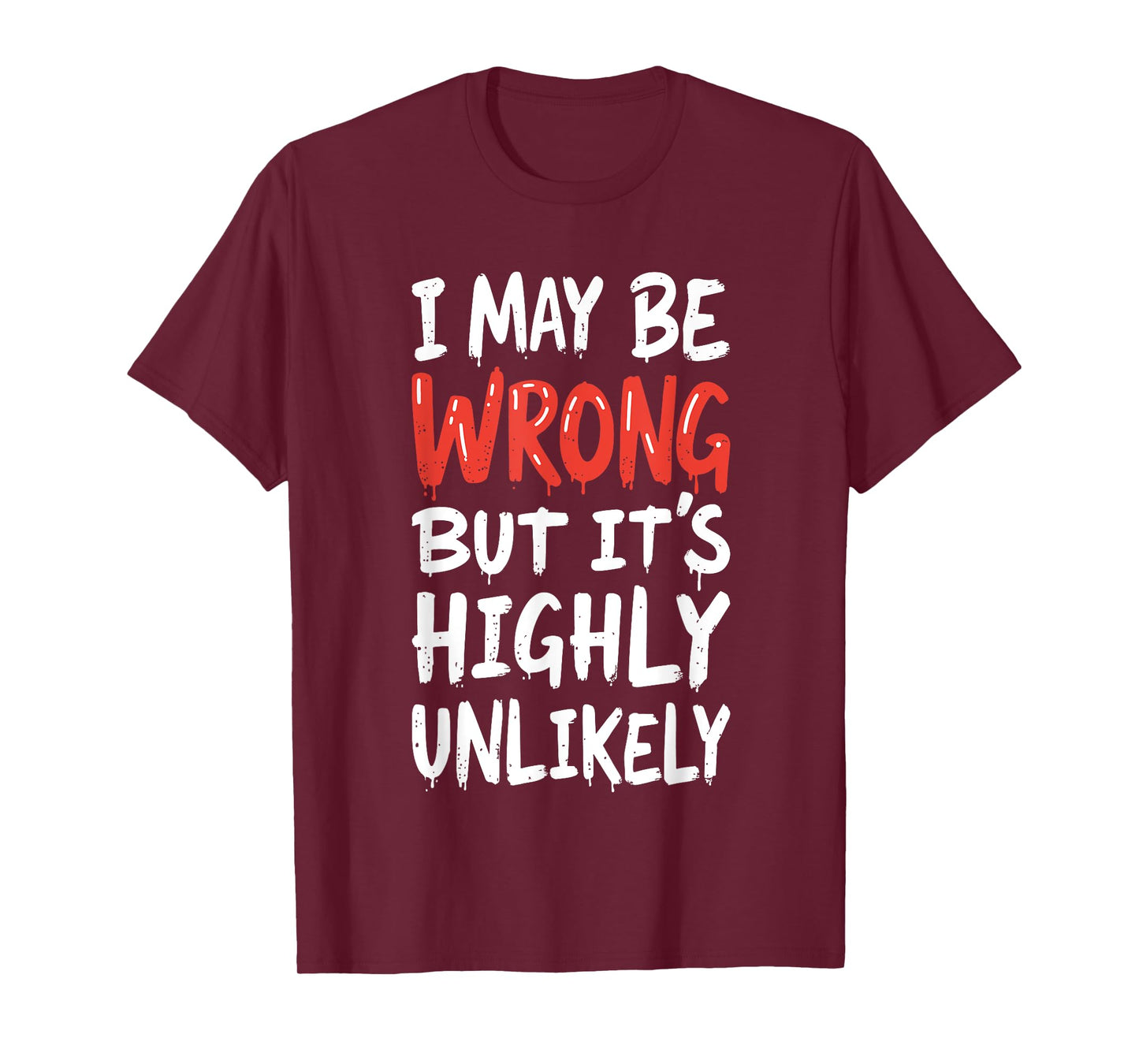 I May Be Wrong But It's Highly Unlikely Shirt Funny Saying T-Shirt