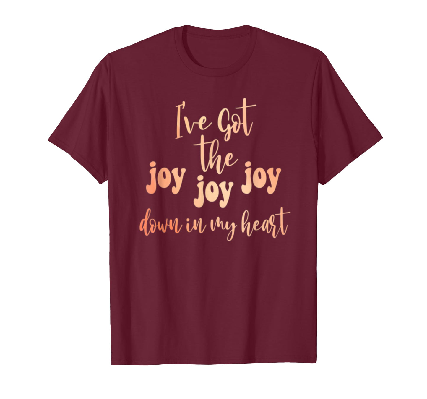 Got The Joy Joy Joy Down In My Heart Christian Funny T-Shirt
