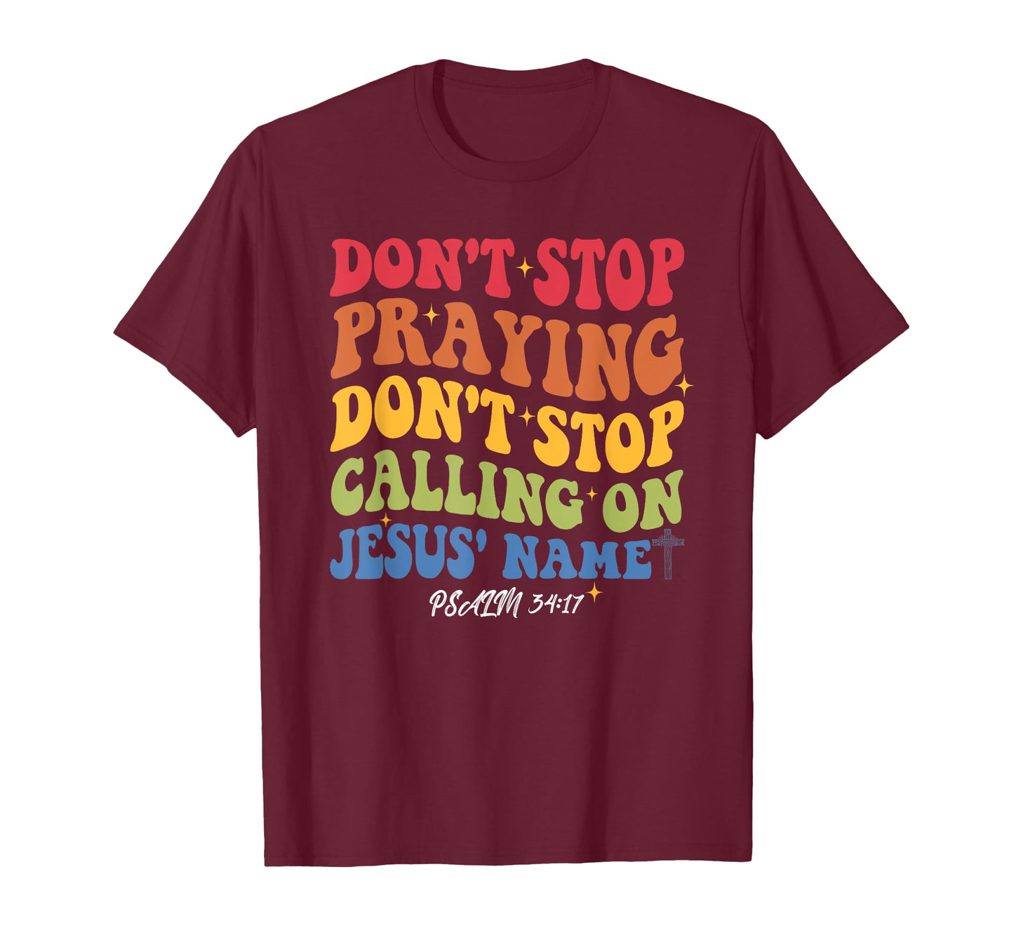 Don't Stop Praying Don't Stop Calling On Je-sus' Name T-Shirt