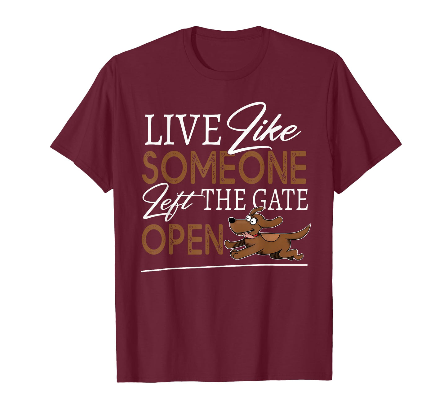 Live Like Someone Left The Gate Open! Funny Dog Lover Owner T-Shirt