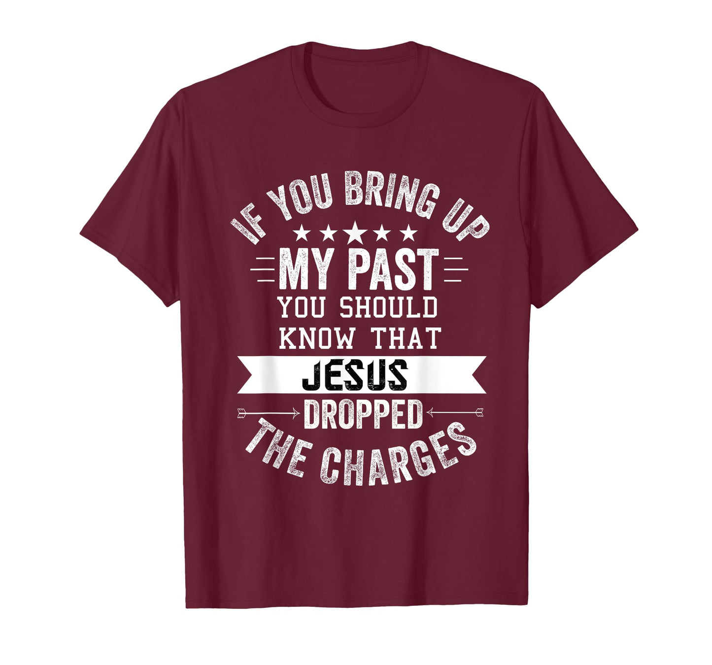 if you bring up my past Jesus christian Faith Believer T-Shirt