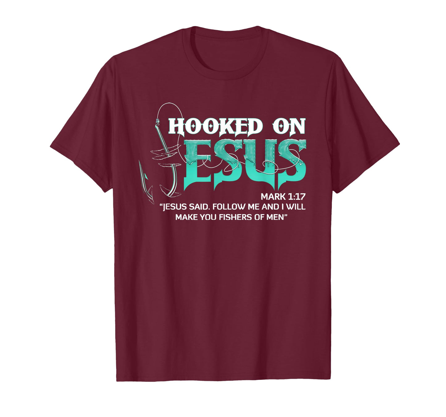 Hooked On Jesus Mark 1:17 Religious Bible Verse Fishermen T-Shirt