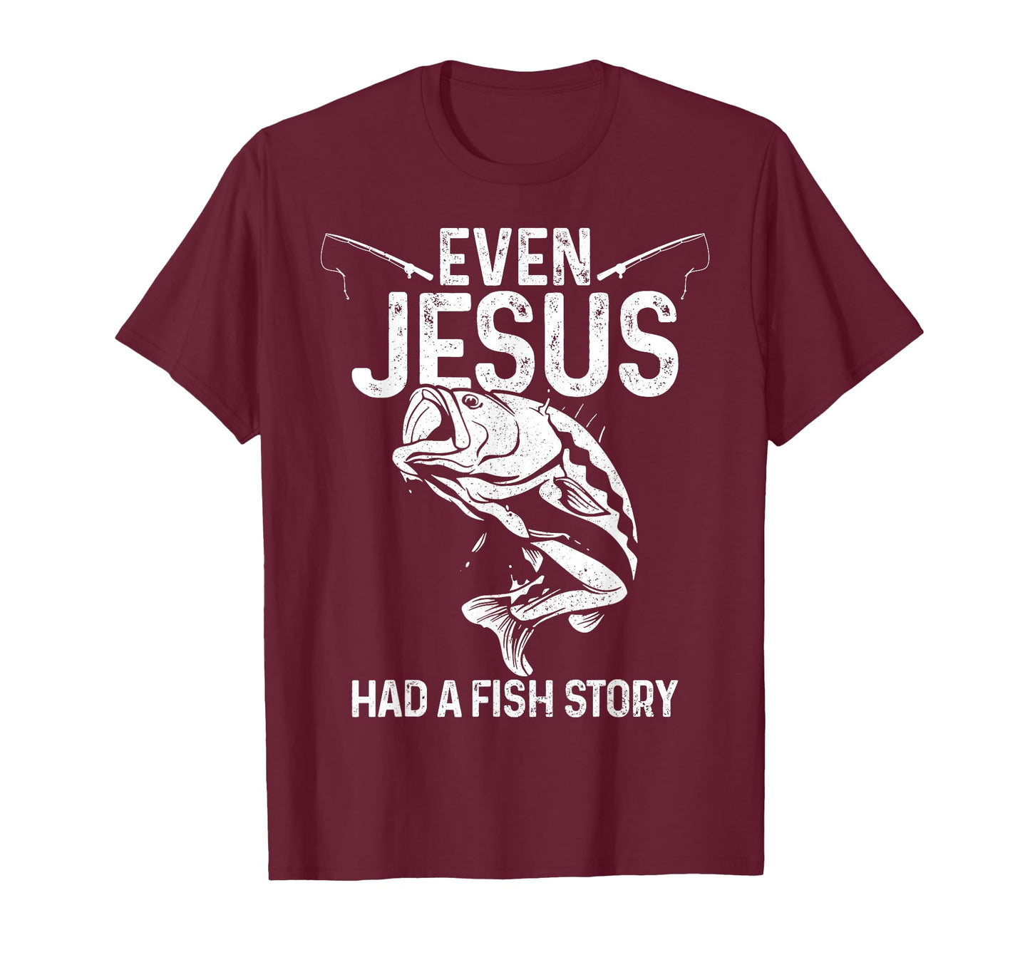 Even Jesus Had A Fish Story Funny Fishing Fisherman Gift T-Shirt