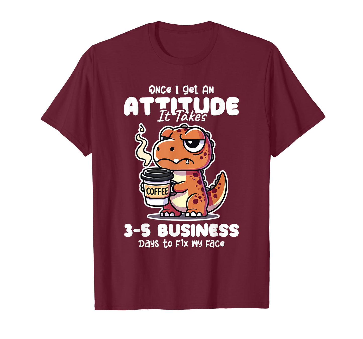 Once I Get an Attitude It Takes Me 3-5 Business Days Funny T-Shirt