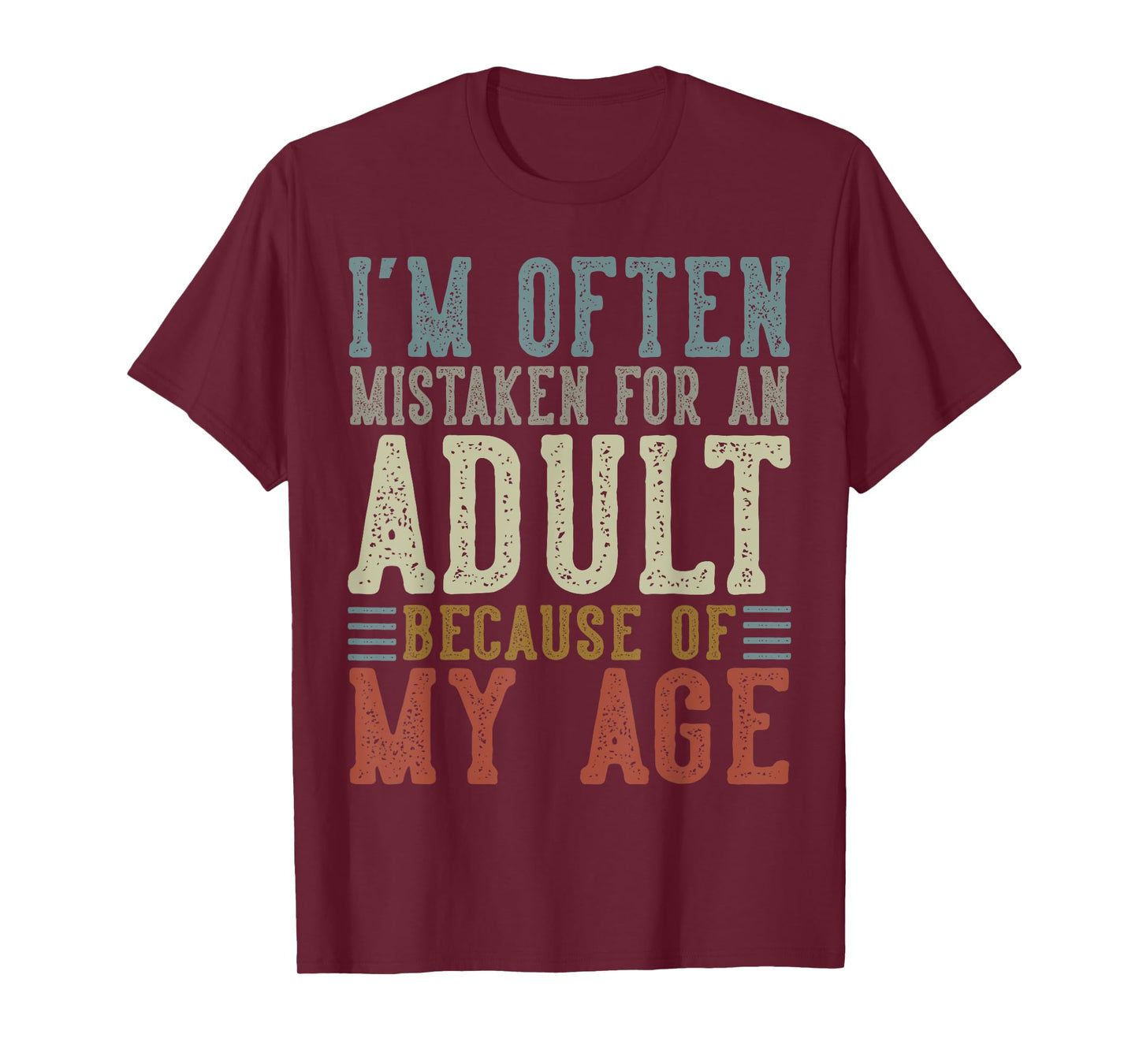 I'm Often Mistaken For An Adult Because Of My Age T-Shirt