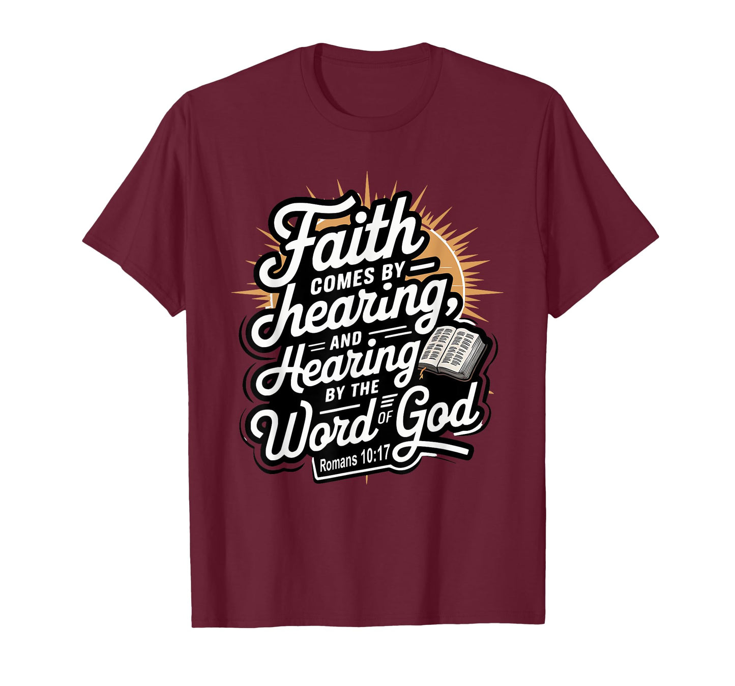 Faith Comes by Hearing, and Hearing by the Word of God T-Shirt
