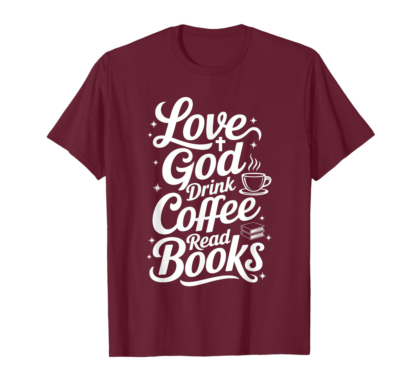 Love God Drink Coffee Read Books Christian Books Lovers T-Shirt