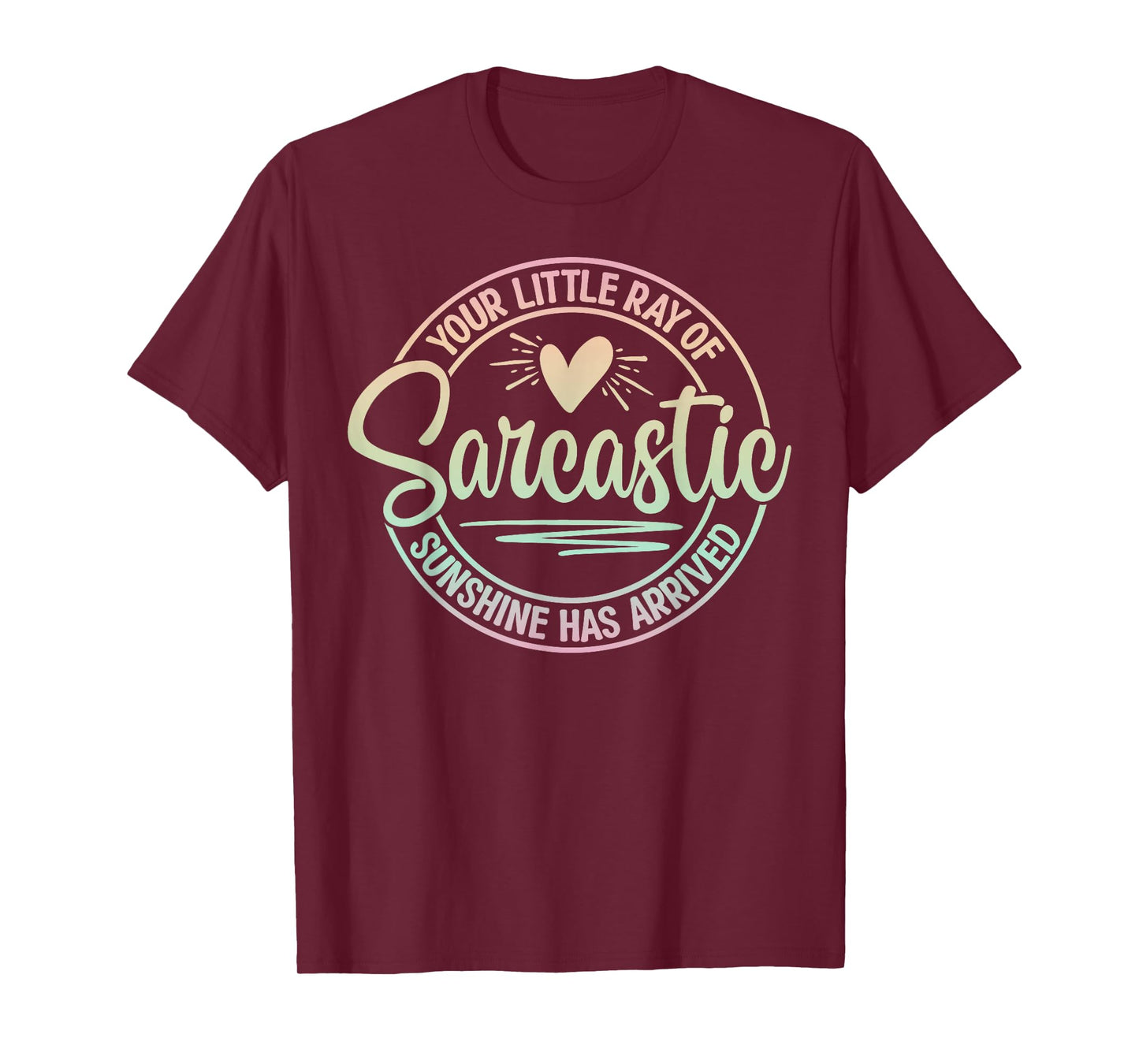 Your Little Ray Of Sarcastic Sunshine Has Arrived Sarcastic T-Shirt