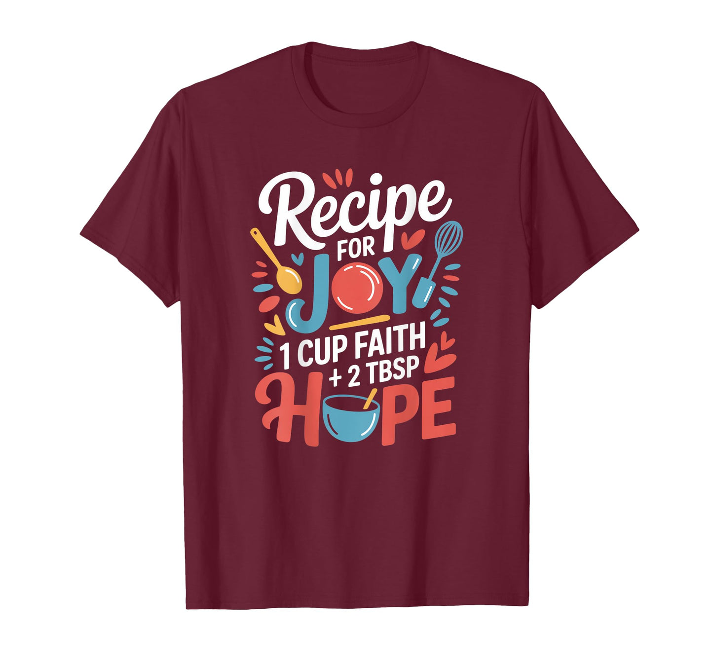 Recipe for Joy 1 Cup Faith 2 Tbsp Hope Inspired Motivational T-Shirt