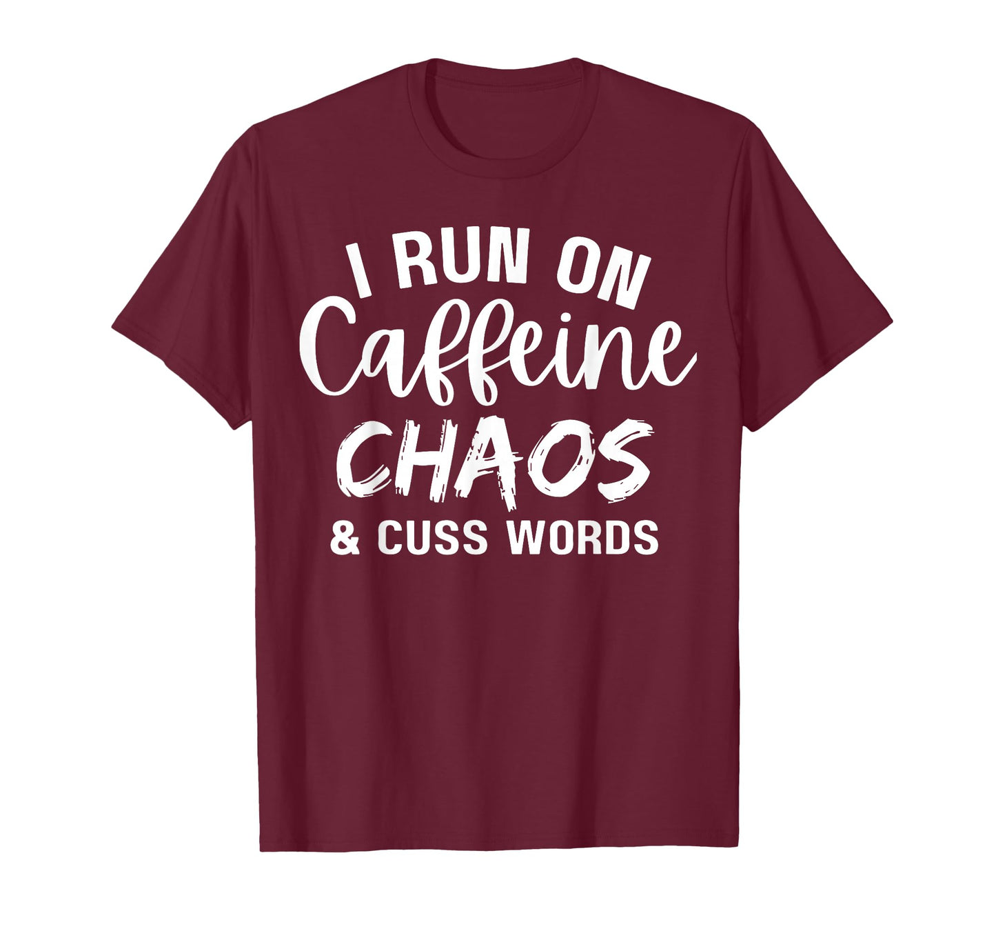 I Run on Caffeine Chaos and Cuss Words Funny Coffee Lover T-Shirt