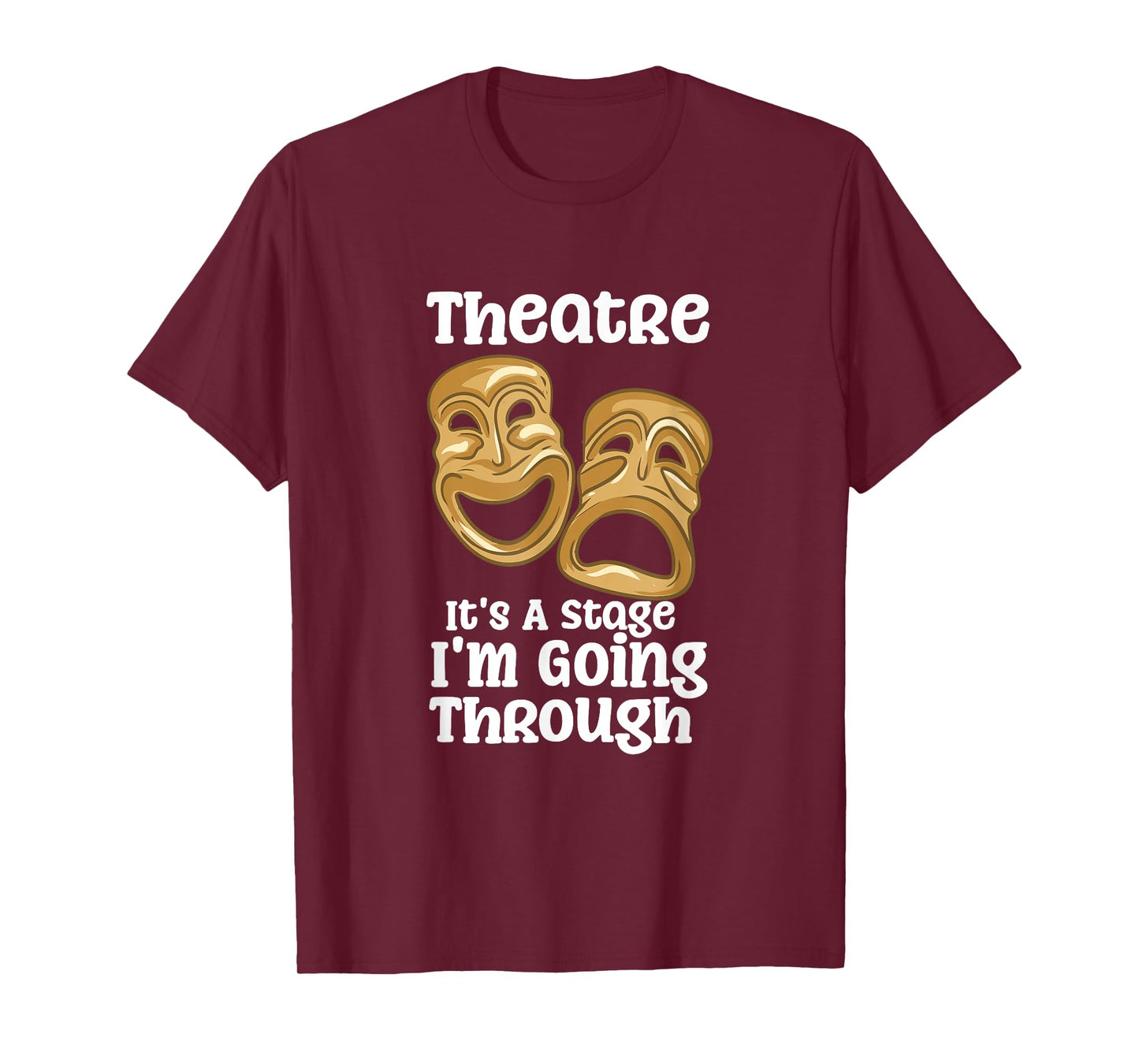 Theatre It's A Stage I'm Going Through Funny Quote Pro Actor T-Shirt