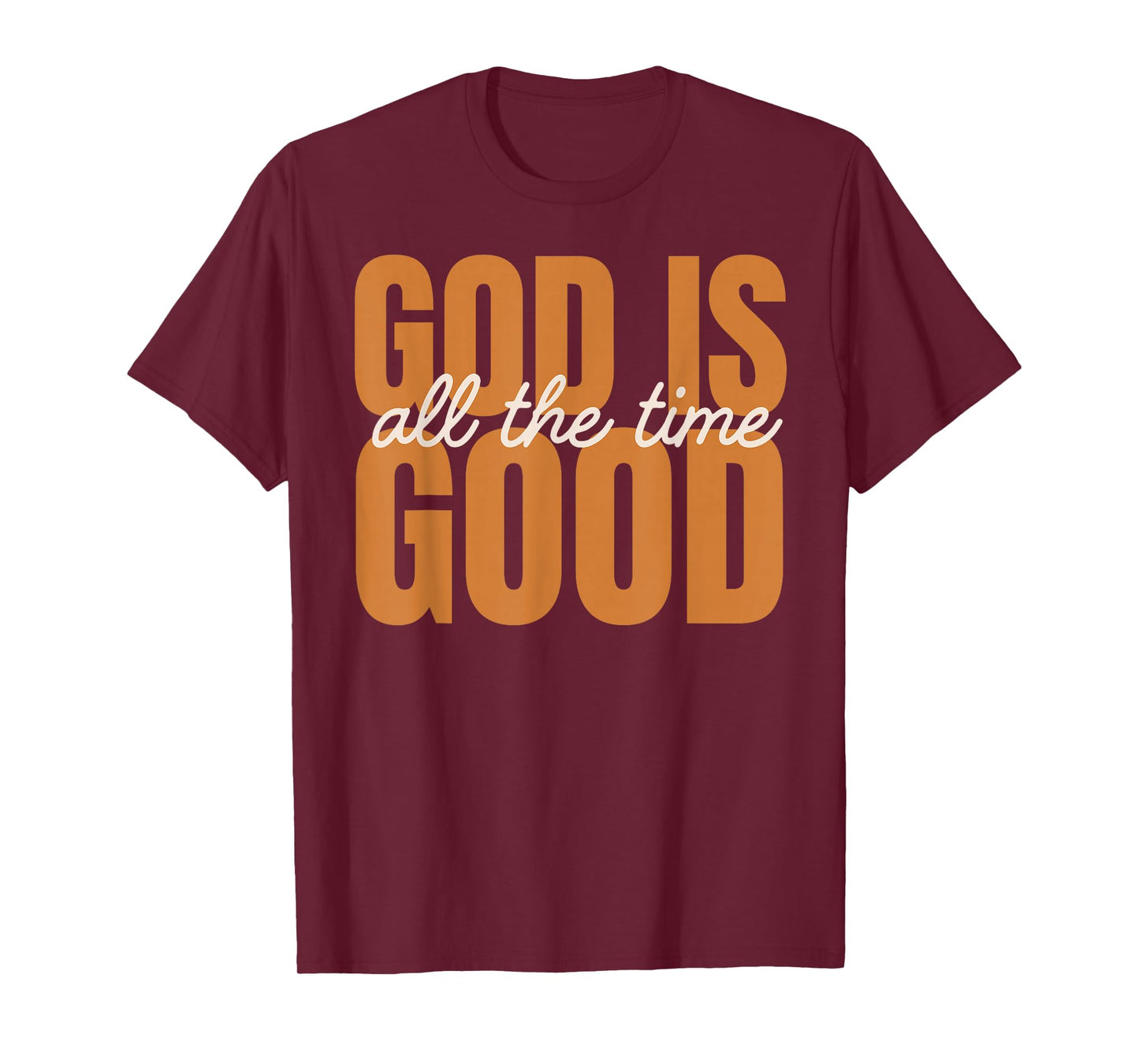 God is Good All The Time | Christian Inspirational Design T-Shirt