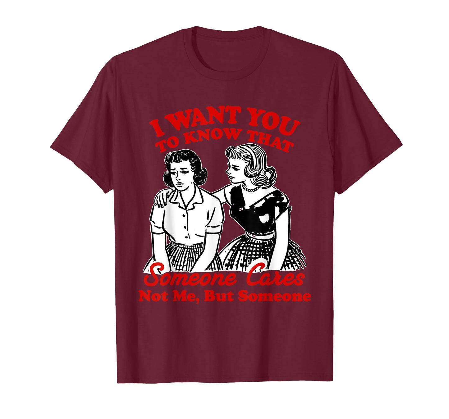 I Want You To Know Someone Cares Not Me But Someone Women T-Shirt