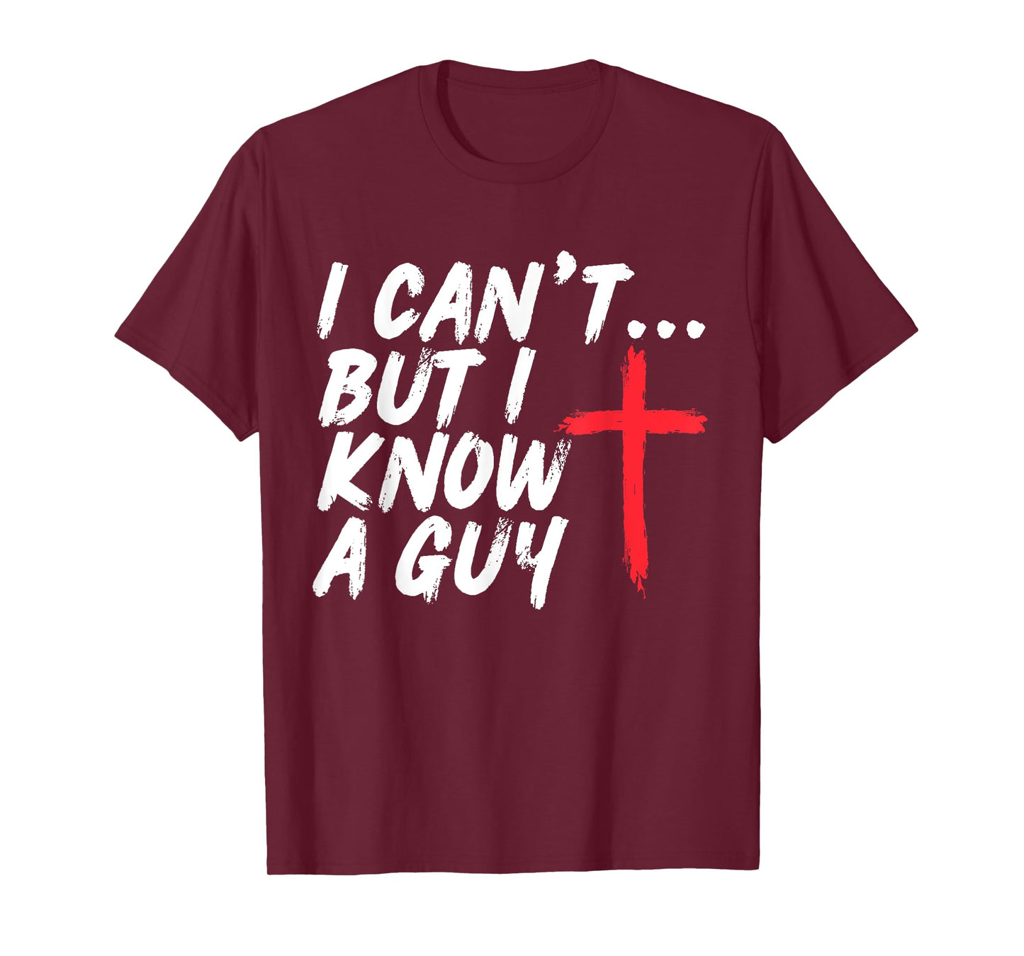 I Can't But I Know A Guy Shirt Jesus Cross Christian T-Shirt
