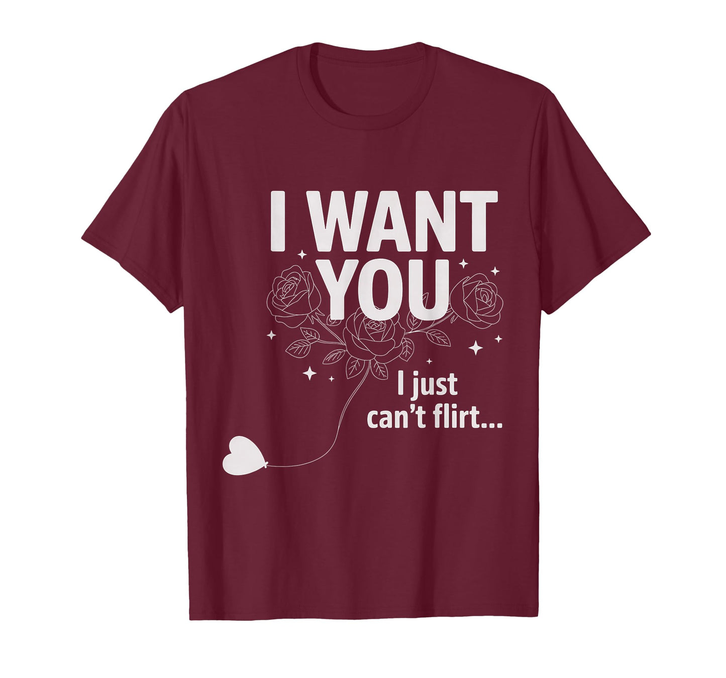 I Want You I Just Can't Flirt Funny Quote T-Shirt