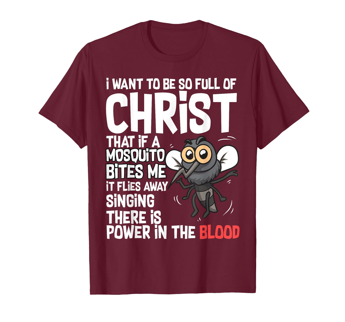 Christian Humor I Want to Be Full of Christ Mosquito Bite Me T-Shirt