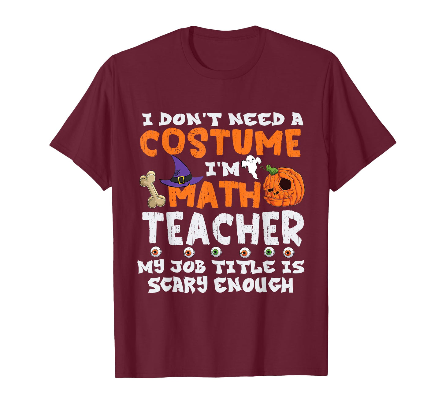 I Don't Need A Costume I'm Math Teacher Costume Halloween T-Shirt