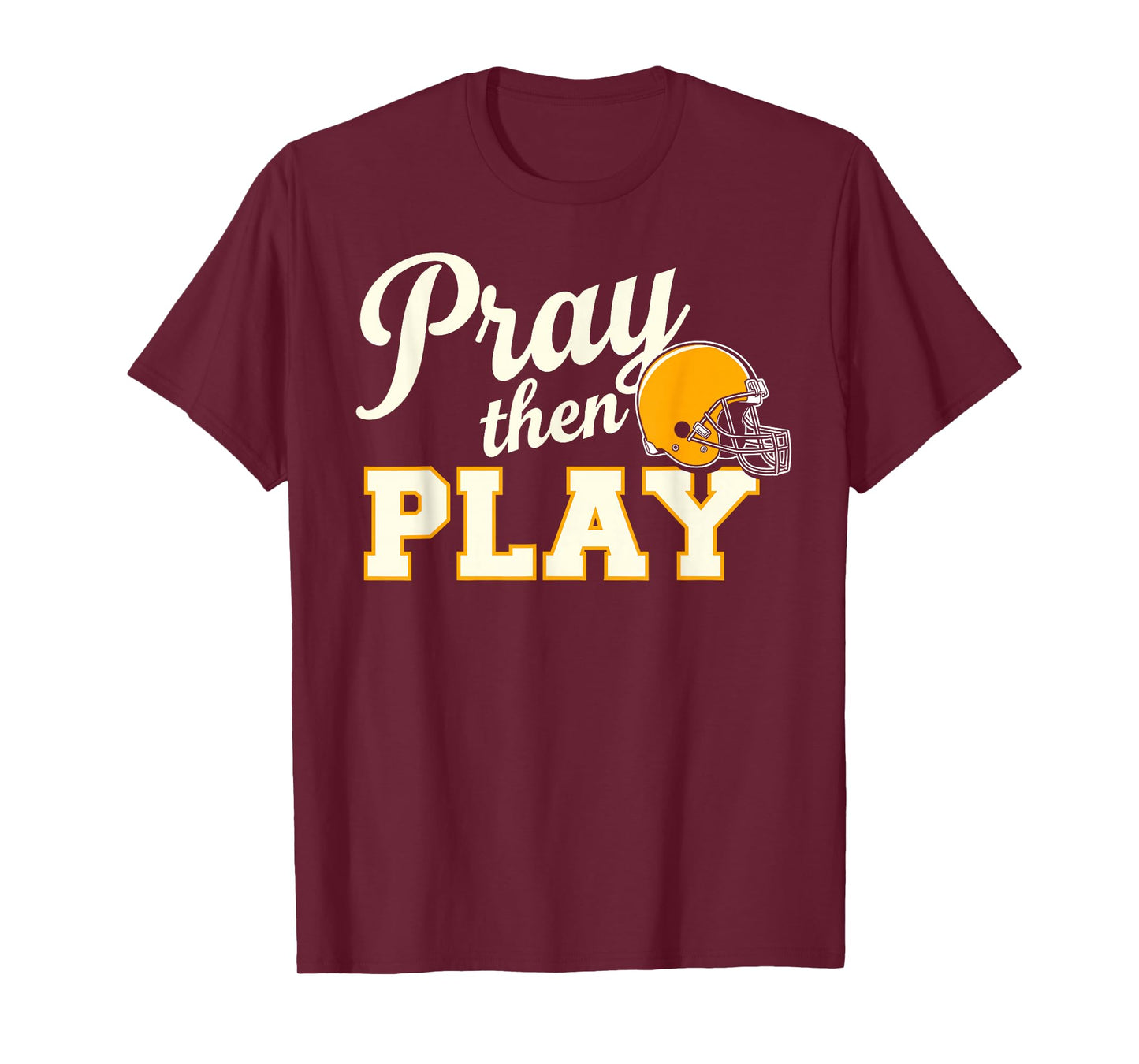 Pray Then Play - Football Helmet Encouragement T-Shirt