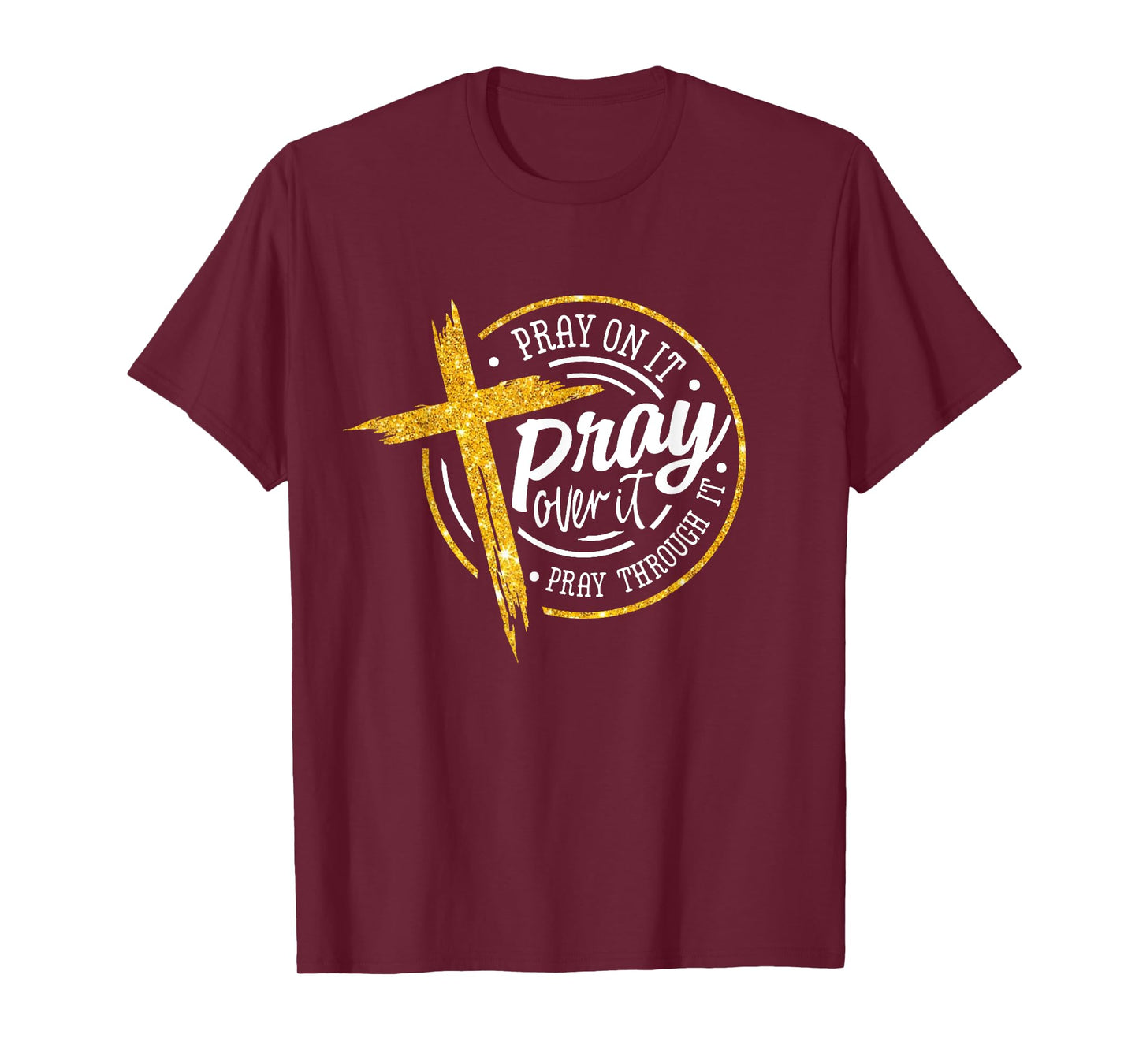 Pray on it Pray over it Pray through it, Christian cross T-Shirt