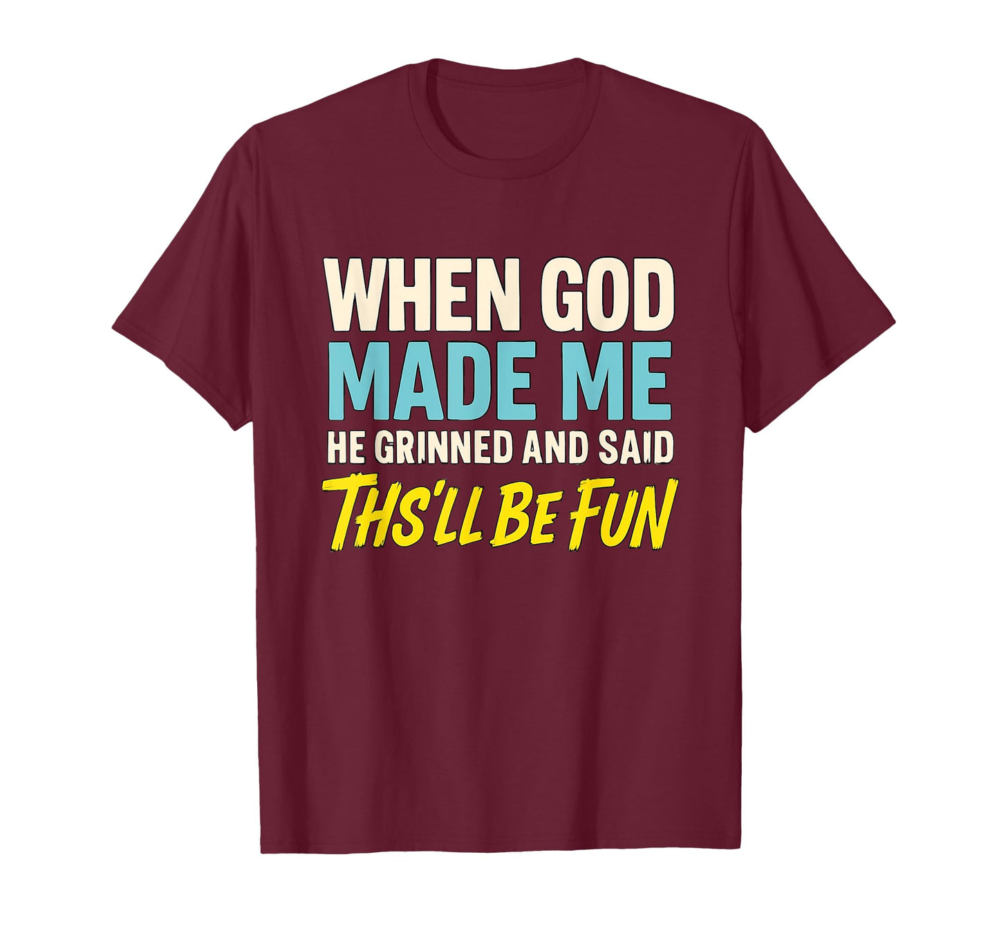 When God Assembled Me He Grinned and Said funny Sarcastic T-Shirt