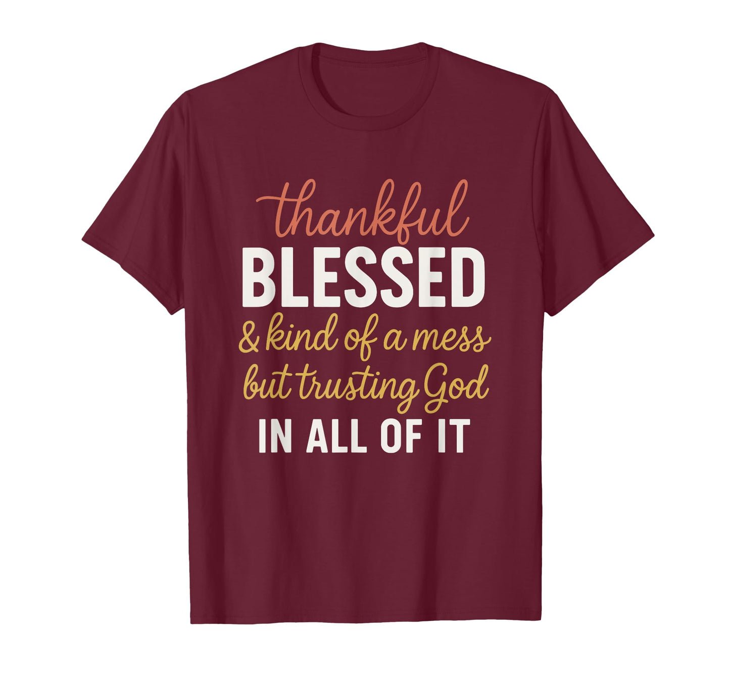 Thankful Blessed and Kinda A Mess But Trusting God T-Shirt