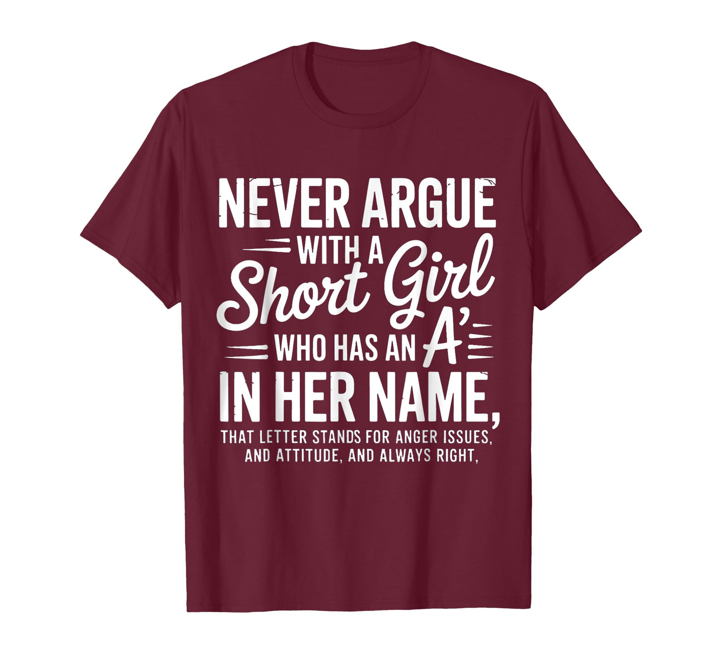 Never Argue with a Short Girl with an A in Her Name T-Shirt