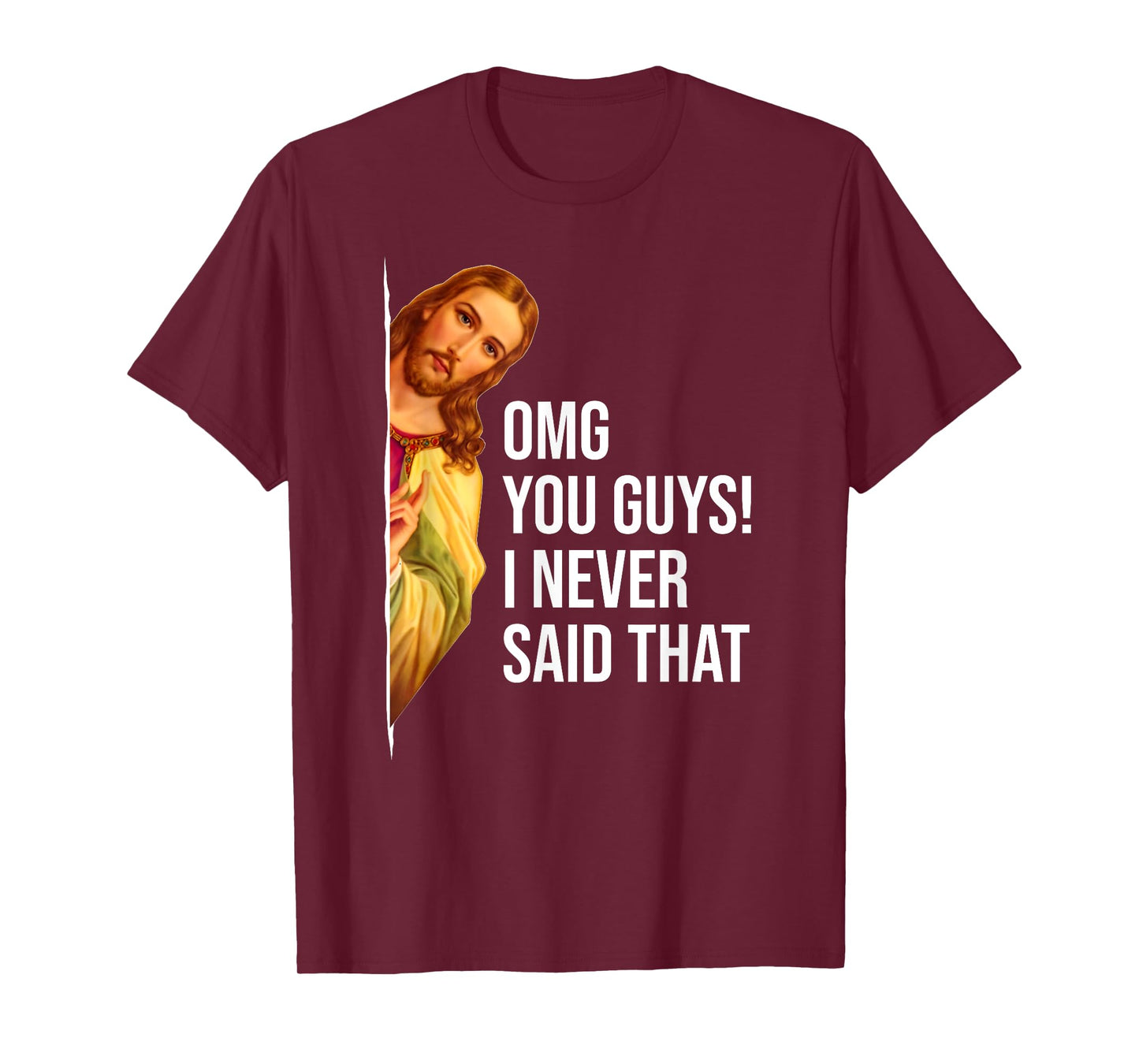 OMG You Guys I Never Said That Jesus Easter Funny Sarcastic T-Shirt