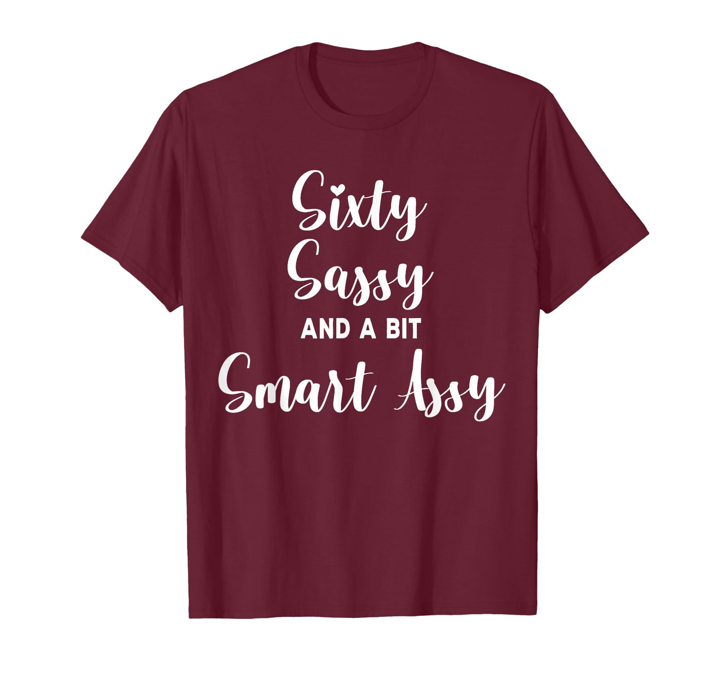 Sixty Sassy and a Bit Smart Assy 60th Birthday for Women T-Shirt