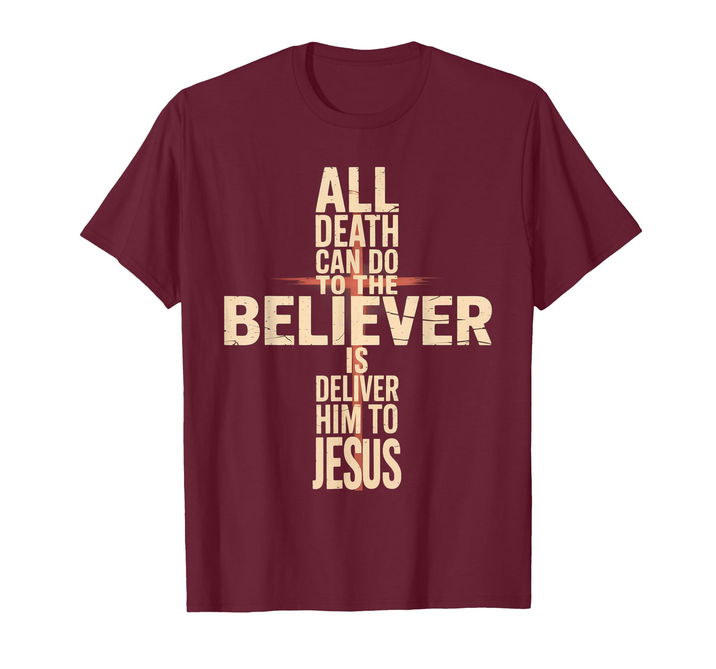 All Death Can Do to The Believer is Deliver Him to Jesus T-Shirt