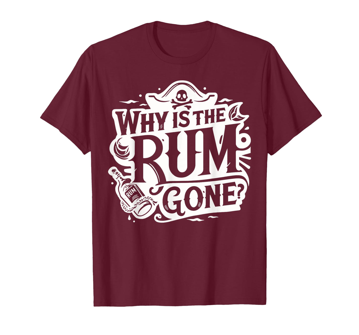 Why Is The Rum Gone - Funny Humorous Pirate Captain Quote T-Shirt