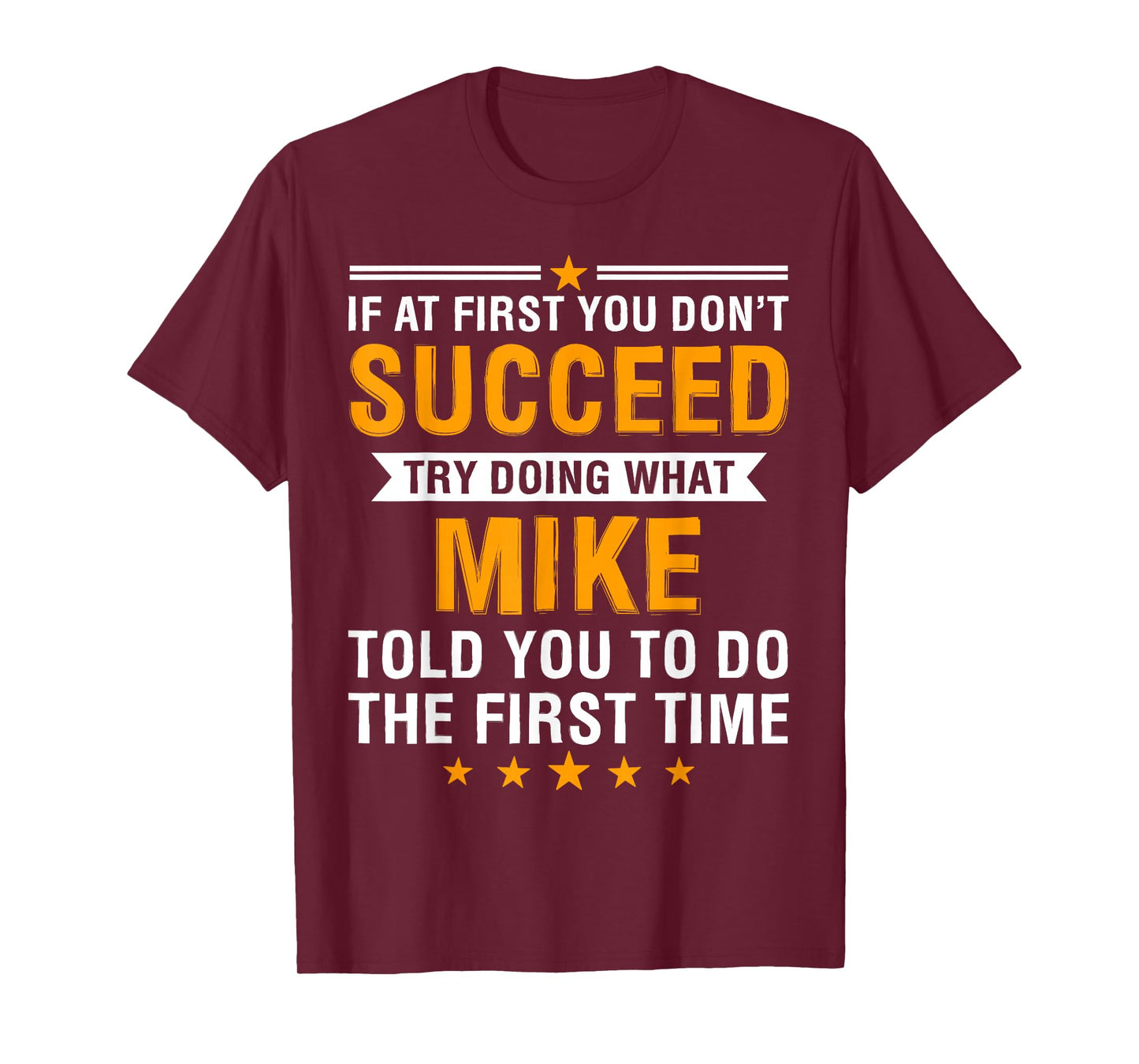 If At First You Don't Succeed Try Doing What Mike Told You T-Shirt