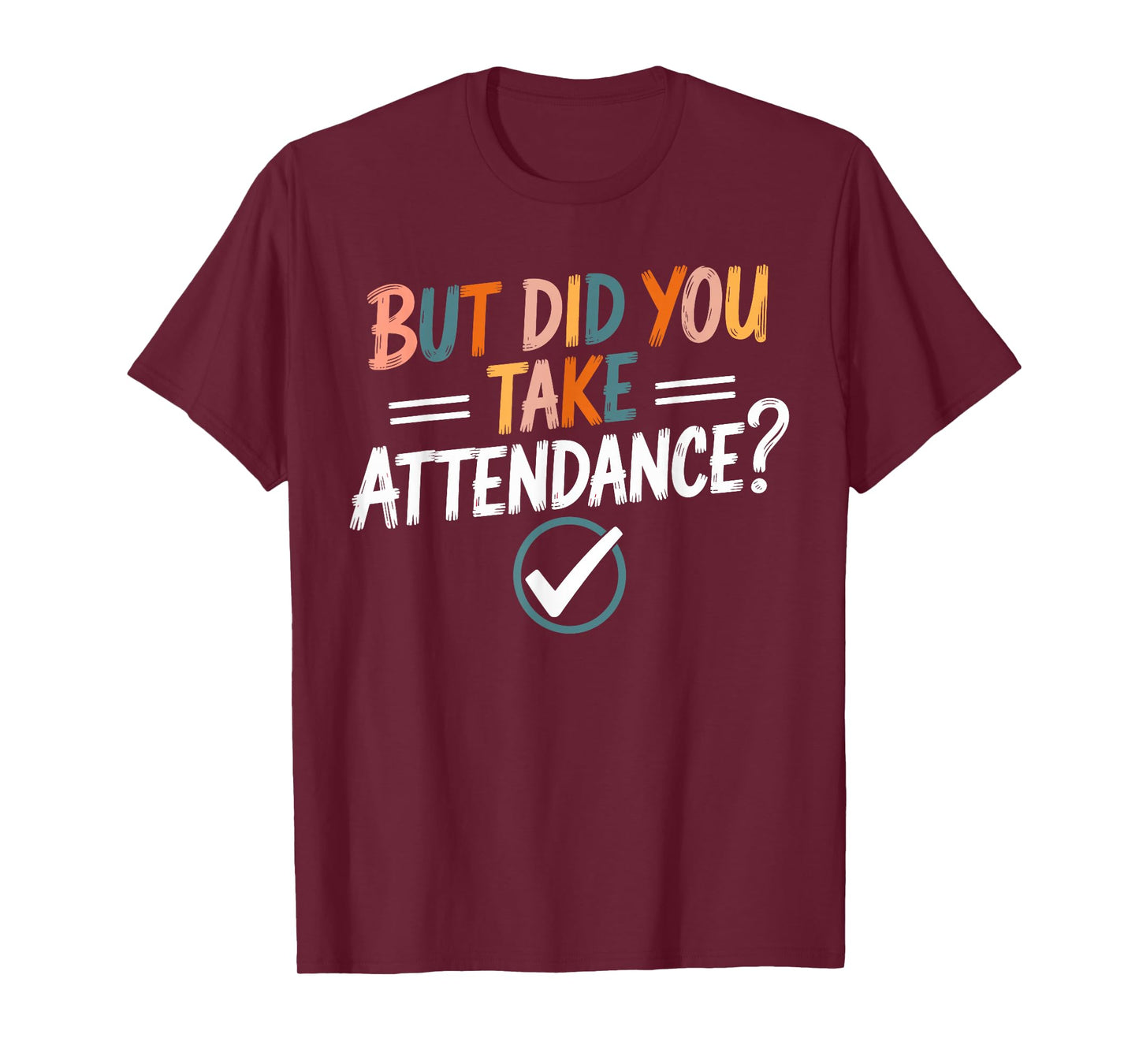 But Did You Take Attendance-Teacher School Secretary Team T-Shirt