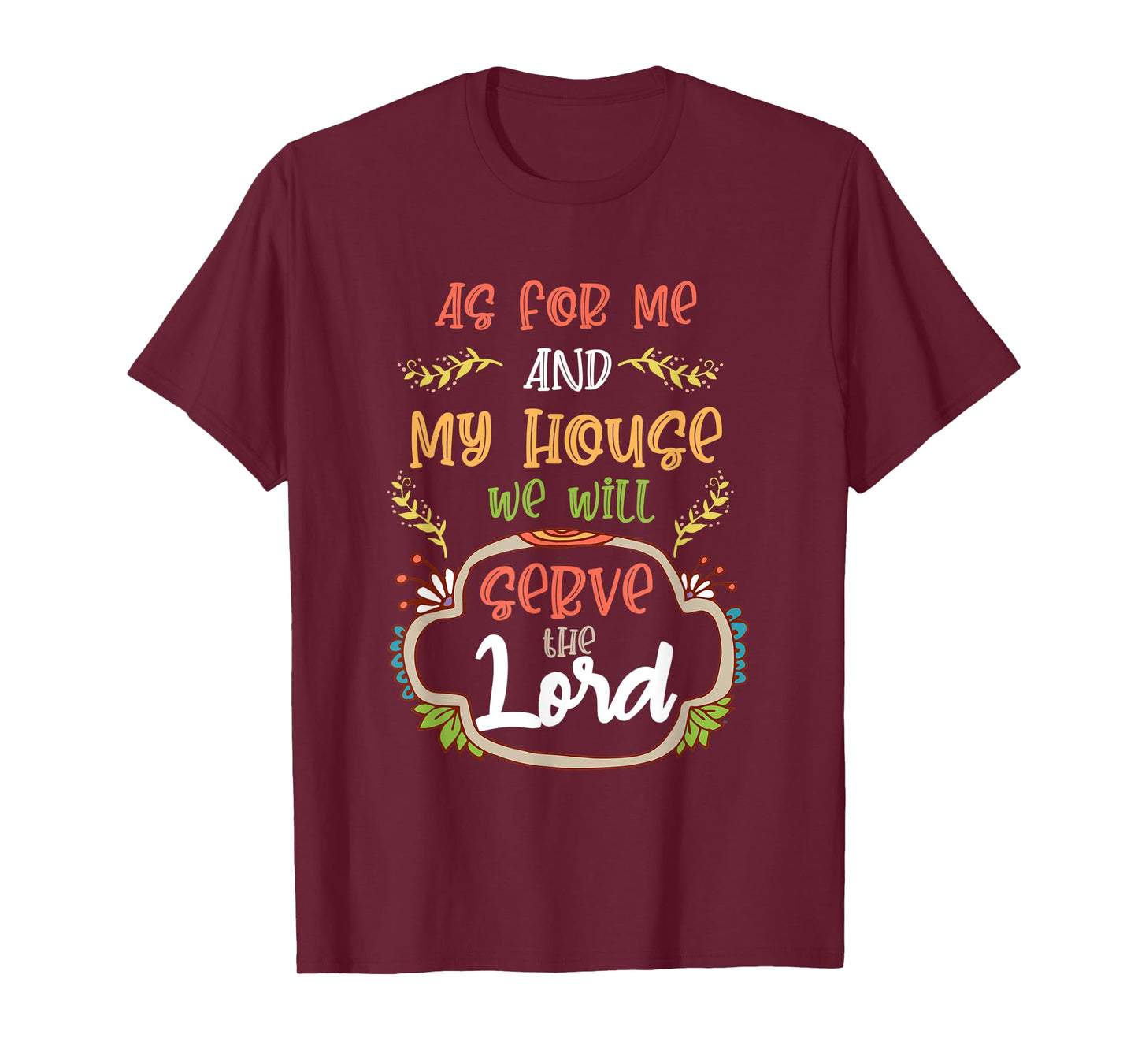 As For Me and My House, We Will Serve the Lord. Christian T-Shirt