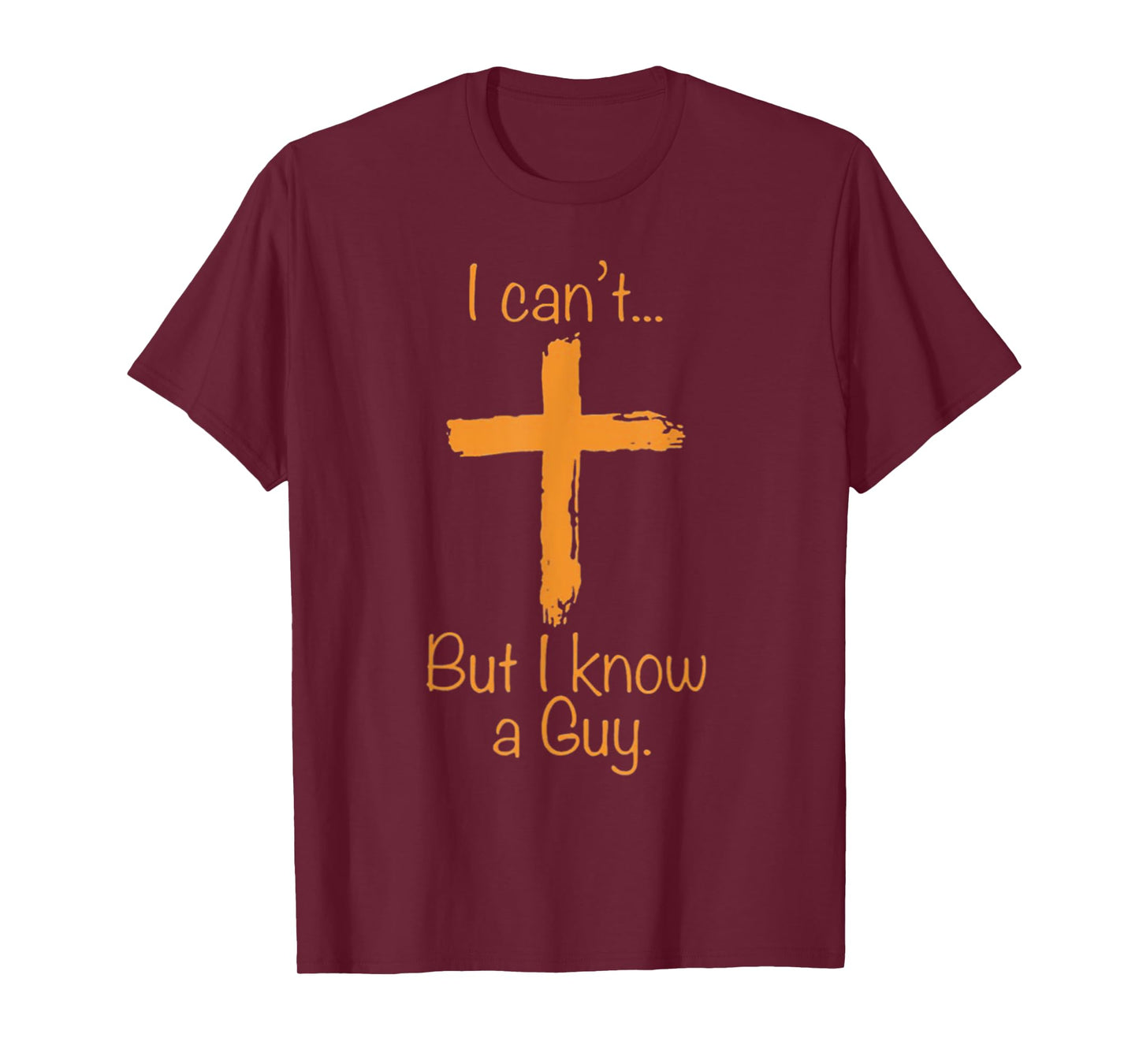 I Can't But I Know A Guy Christian T-Shirt