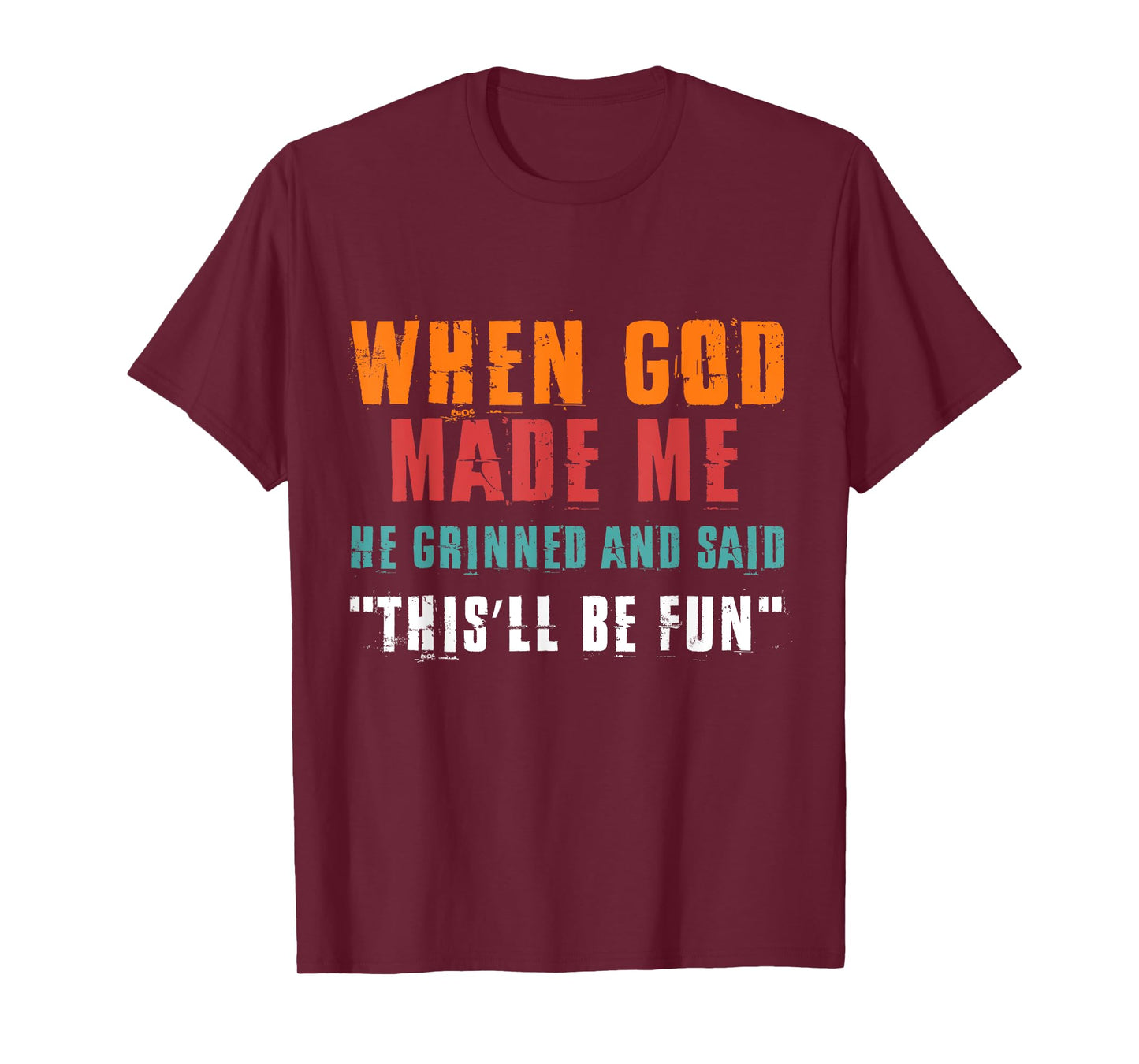 When God Made Me He Grinned and Said Funny Saying T-Shirt