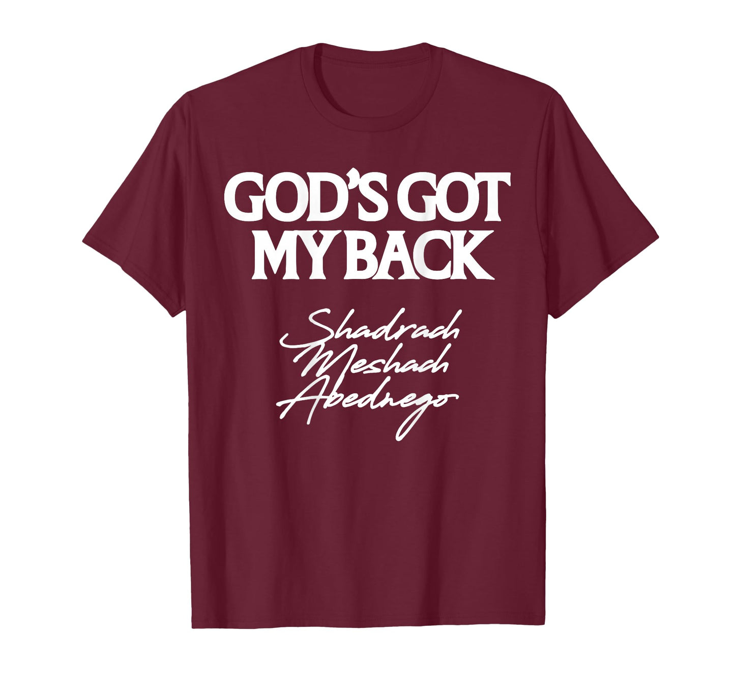 God's Got My Back Shadrach Meshach Abednego Funny (Back) T-Shirt