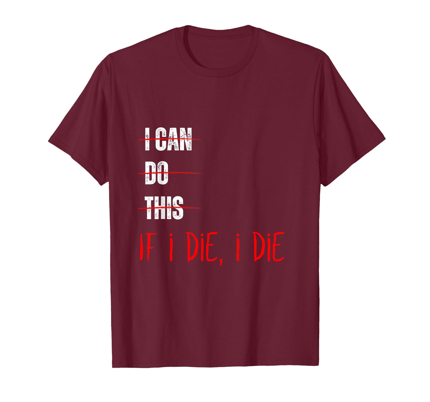 I Can Do This If I Die I Die Funny Fitness Workout Gym Lover T-Shirt