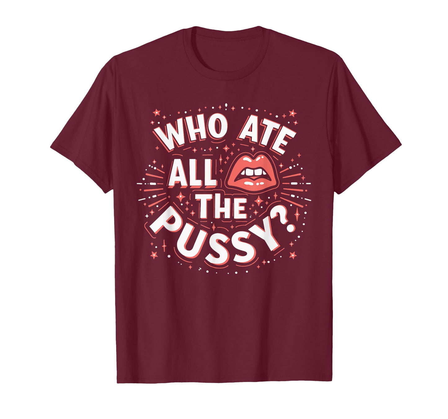 Who Ate All The Pussy Shirt Men Women Adult Humor T-Shirt