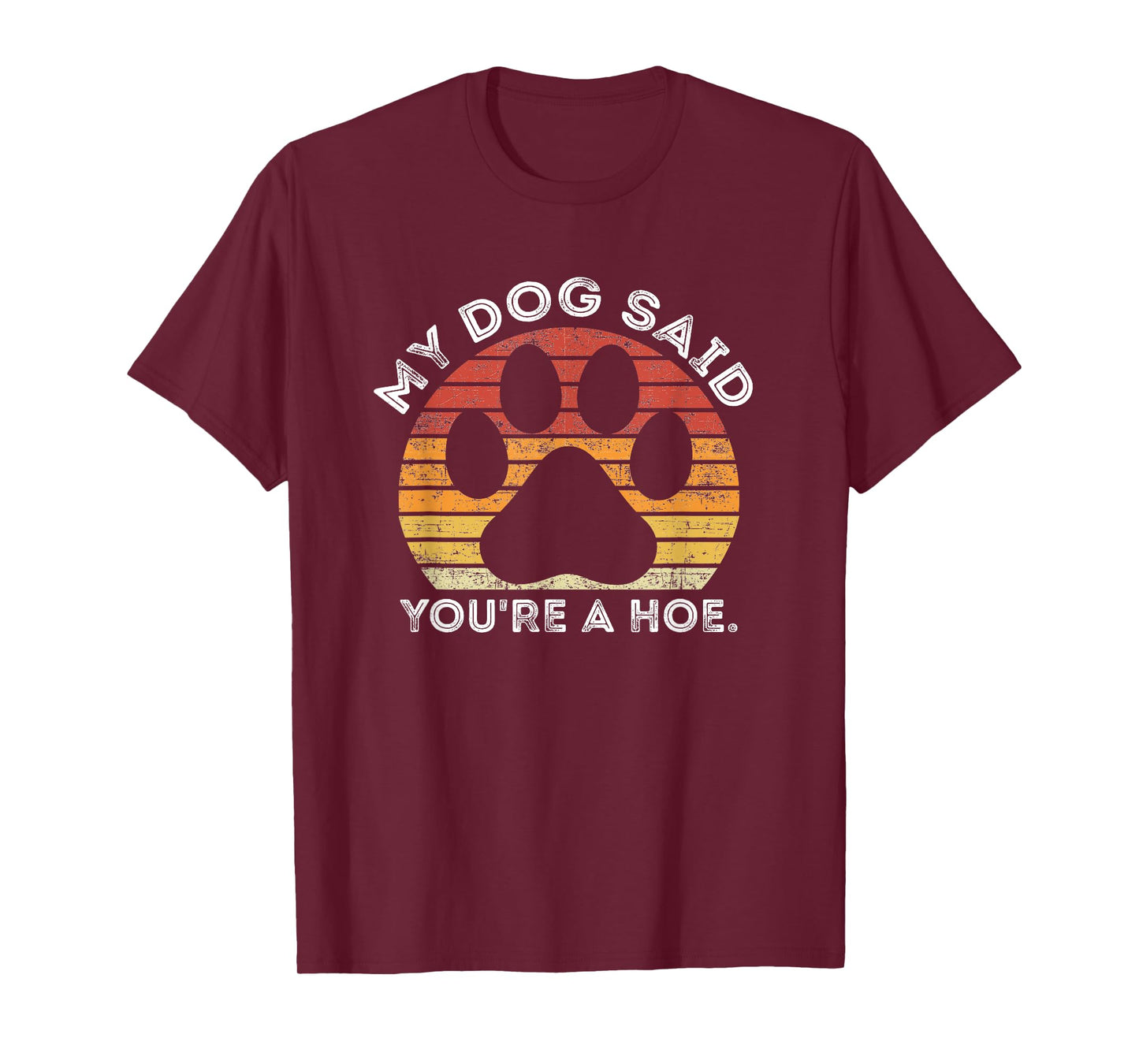 My Dog Said You're A Hoe Funny Quote Men Women T-Shirt