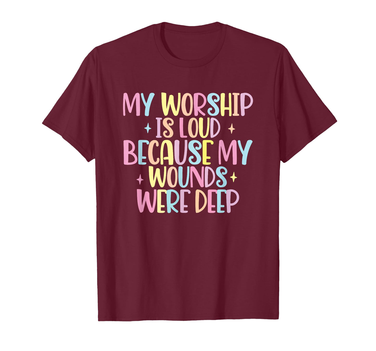 My Worship Is Loud Because My Wounds Were Deep T-Shirt