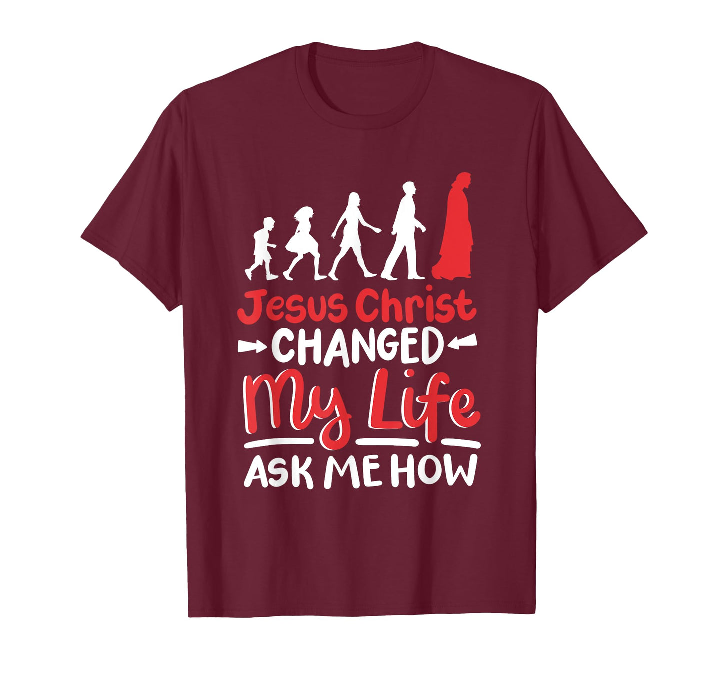 Jesus Christ Changed My Life Ask Me How T-Shirt