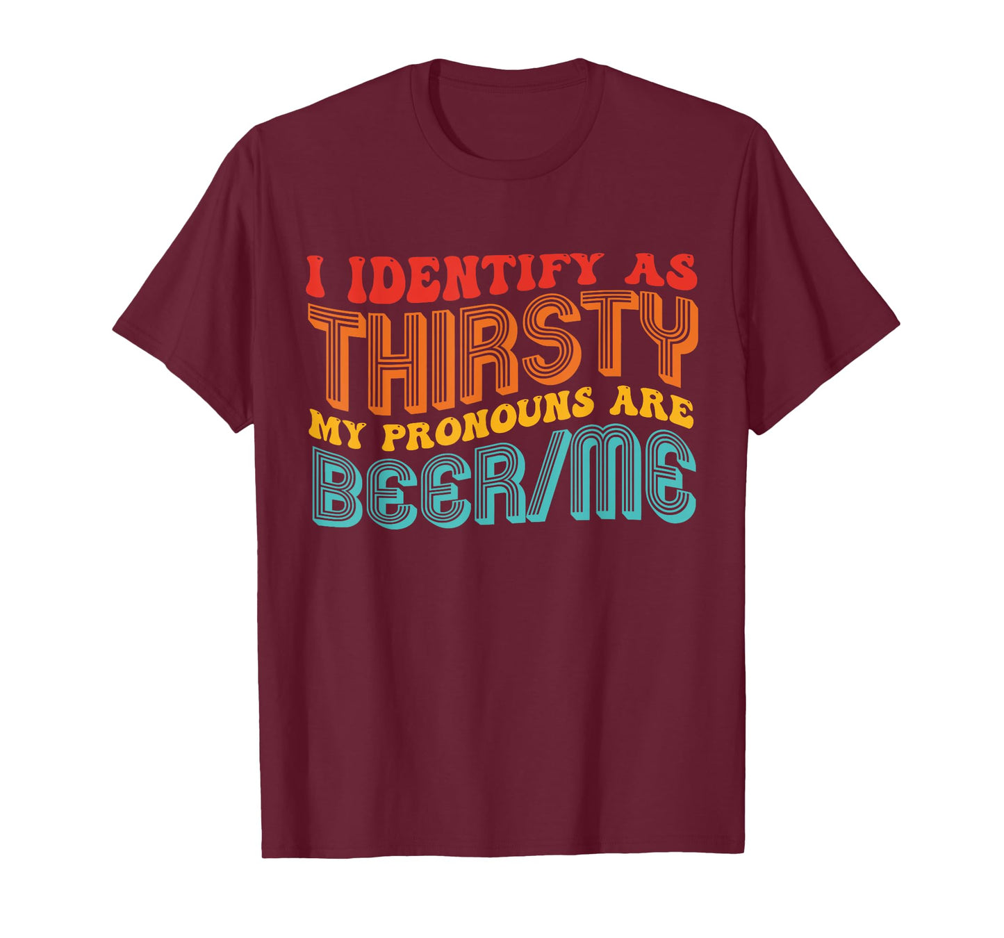 I Identify As Thirsty My Pronouns are Beer/Me Vintage Quote T-Shirt