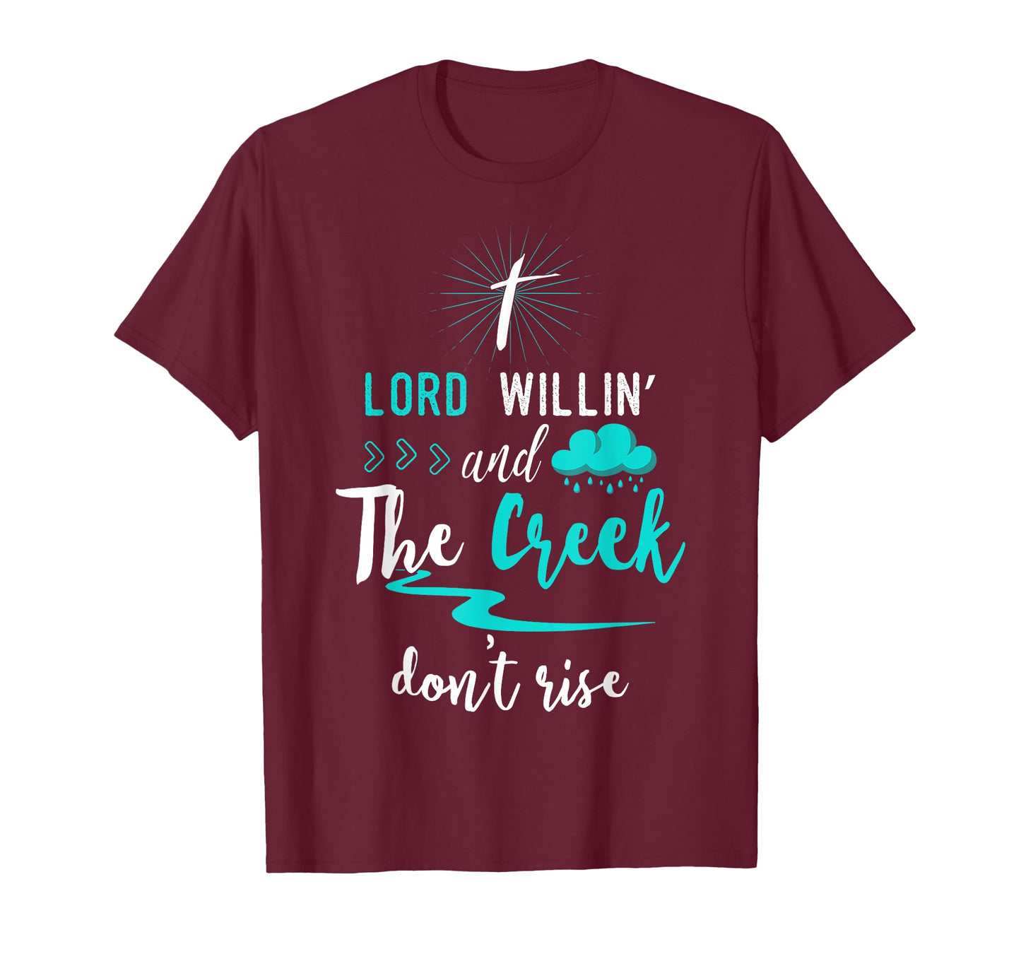 Funny Christian Gift Shirt Lord Willing Creek Don't Rise! T-Shirt